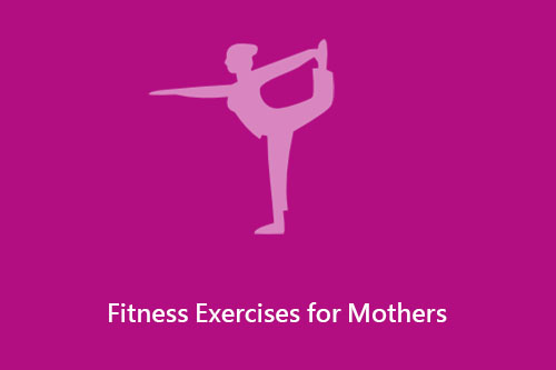 Fitness Exercises for Mothers PakMums.com