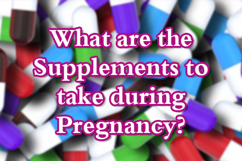 What are the Supplements to take during Pregnancy?